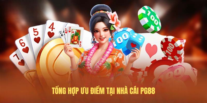 Tổng hợp ưu điểm tại nhà cái PG88